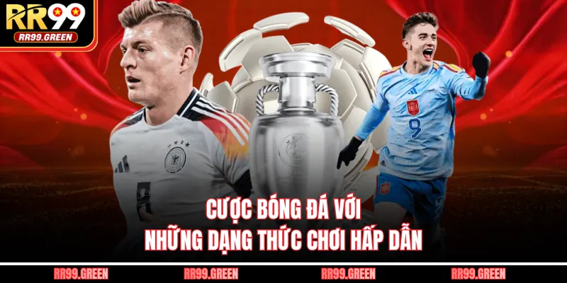 Cược bóng đá với những dạng thức chơi hấp dẫn